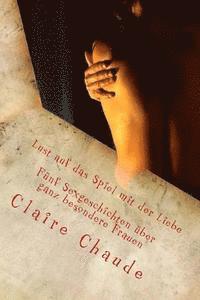 Claire Chaude - Lust auf das Spiel mit der Liebe: Mollig, saftig, Körperfreuden - fünf Sexgeschichten über ganz besondere Frauen, Häftad
