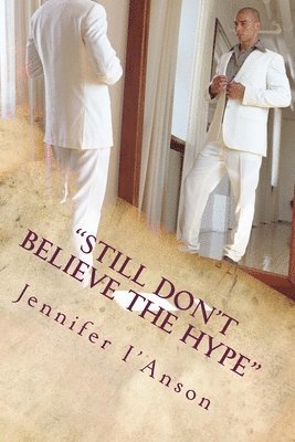Jennifer F. I'anson - "Still Don't Believe The Hype": Two sides to every story, Häftad