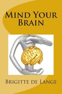 bokomslag Mind Your Brain: How to help your brain stay healthy into old age