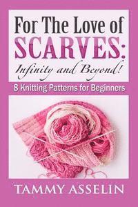 bokomslag For The Love of Scarves: Infinity and Beyond!: 8 Knitting Patterns for Beginners