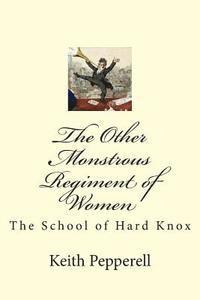 Keith Pepperell - The Other Monstrous Regiment of Women: The School of Soft Knox, Häftad