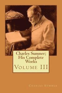 bokomslag Charles Sumner; His Complete Works: Volume III