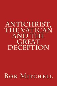 bokomslag Antichrist, The Vatican and the Great Deception