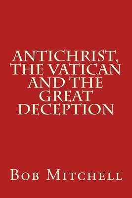 bokomslag Antichrist, The Vatican and the Great Deception