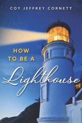 Coy Jeffrey Cornett - How to be a Lighthouse, Häftad