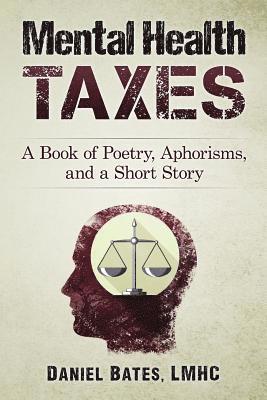 Daniel Bates - Mental Health Taxes: A Book of Poetry, Aphorisms, and a Short Story, Häftad