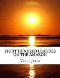 bokomslag Eight Hundred Leagues On The Amazon