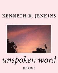 Kenneth R. Jenkins - unspoken word: poems, Häftad