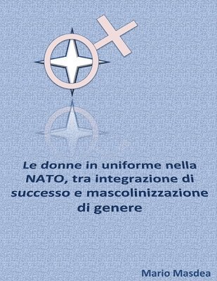 bokomslag Le donne in uniforme nella NATO, tra integrazione di successo e mascolinizzazione di genere