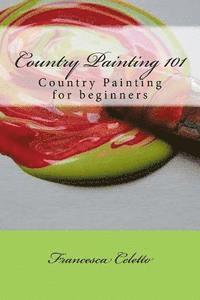 Francesca Celetto - Country Painting 101: Country Painting for beginners, Häftad