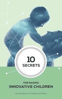 Stephen a. Di Biase, Sherman Morrison - 10 Secrets to Raising Innovative Children, Häftad