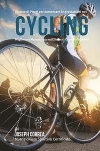 bokomslag Ricette di Piatti per aumentare le prestazioni nel Cycling: Migliora la Muscolatura ed Elimina I Grassi in Eccesso!