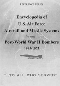 bokomslag Encyclopedia of U.S. Air Force Aircraft and Missile Systems: Post-World War II Bombers 1945-1973: Volume I