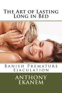 bokomslag The Art of Lasting Long in Bed