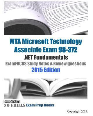 MTA Microsoft Technology Associate Exam 98-372 .NET Fundamentals ExamFOCUS Study Notes & Review Questions 2015 Edition 1