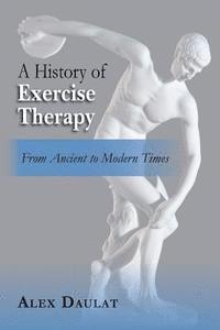 bokomslag A History of Exercise Therapy: From Ancient to Modern Times