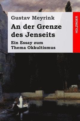 An der Grenze des Jenseits: Ein Essay zum Thema Okkultismus 1