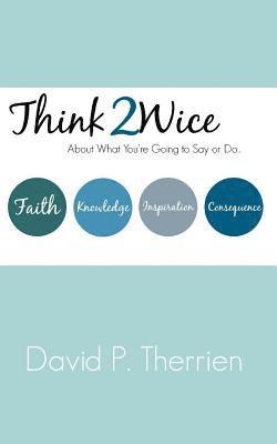 Think Twice: About What You Are Going To Say Or Do 1