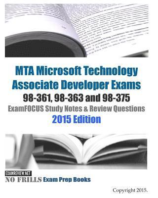 MTA Microsoft Technology Associate Developer Exams 98-361, 98-363 and 98-375 ExamFOCUS Study Notes & Review Questions 2015 Edition 1