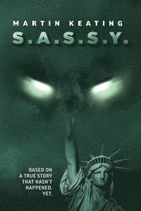 S.A.S.S.Y.: Based on a true story that hasn't happened. Yet. 1