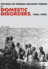 bokomslag The Role of Federal Military Forces in Domestic Disorders, 1945-1992