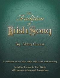 Abby Green - The Tradition of Irish Song: A collection of 27 Celtic songs with chords and harmony. 11 songs in Irish Gaelic with translations and pronunciations, Häftad