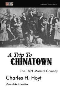 A Trip to Chinatown: The 1891 Musical Comedy: Complete Libretto 1
