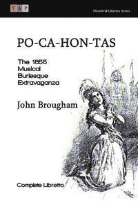 Po-Ca-Hon-Tas: The 1855 Musical Burlesque Extravaganza: Complete Libretto 1