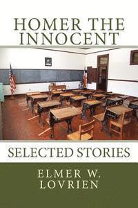 Elmer W. Lovrien - Homer the Innocent: Selected Stories, Häftad