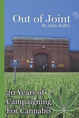 Alun Buffry Bsc, Alun Buffry BSC - Out of Joint - 20 Years of Campaigning For Cannabis, Häftad