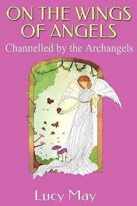 bokomslag On the Wings of Angels.: Channelled by the Archangels