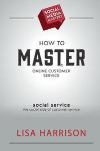 Lisa Harrison - How to Master Online Customer Service, Häftad