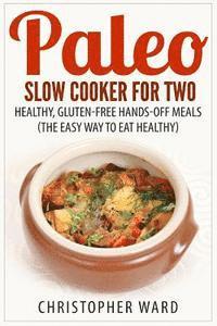 bokomslag Paleo Slow Cooker for Two: Healthy, Gluten-Free Hands-Off Meals (The Easy Way To Eat Healthy)