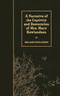 bokomslag A Narrative of the Captivity and Restoration of Mrs. Mary Rowlandson