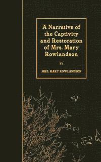 Mary Rowlandson - A Narrative of the Captivity and Restoration of Mrs. Mary Rowlandson, Häftad