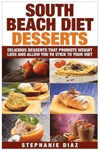 bokomslag South Beach Diet Desserts: Delicious Desserts That Promote Weight Loss and Allow You To Stick To Your Diet