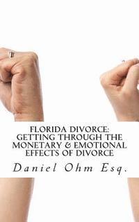 Daniel K. Ohm Esq - Florida Divorce: Getting Through the Monetary & Emotional Effects of Divorce, Häftad