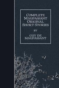 bokomslag Complete Maupassant Original Short Stories
