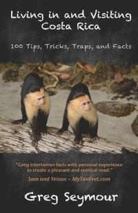 bokomslag Living in and Visiting Costa Rica: 100 Tips, Tricks, Traps, and Facts