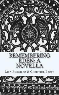 Christine Frost, Lisa Ruggiero - Remembering Eden: A Novella, Häftad