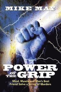 bokomslag Power of the Grip: Mind, Muscle and Man's Best Friend Solve a String of Murders
