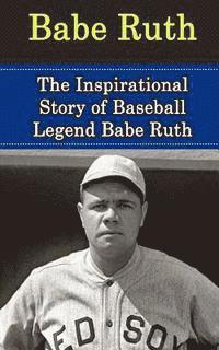 bokomslag Babe Ruth: The Inspirational Story of Baseball Legend Babe Ruth
