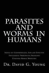 bokomslag Parasites and Worms in Humans: with Simple yet Comprehensive, Safe and Effective, Educational Therapeutic Protocols Utilizing Herbal Medicines