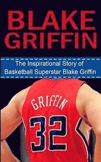 bokomslag Blake Griffin: The Inspirational Story of Basketball Superstar Blake Griffin