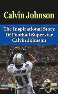 bokomslag Calvin Johnson: The Inspirational Story of Football Superstar Calvin Johnson