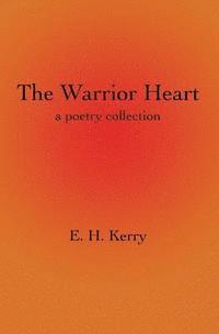 bokomslag The Warrior Heart: a poetry collection