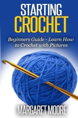 Starting Crochet: Beginners Guide - Learn How to Crochet with Pictures 1