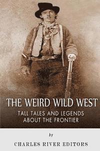 bokomslag The Weird Wild West: Tall Tales and Legends about the Frontier