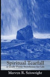 bokomslag Spiritual Tearfall: A Godly Poetic Storehouse for Life