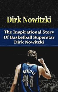 bokomslag Dirk Nowitzki: The Inspirational Story of Basketball Superstar Dirk Nowitzki